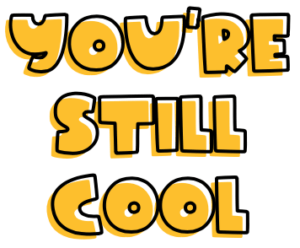 You're Still Cool You're Still Cool